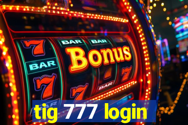 tig 777 login